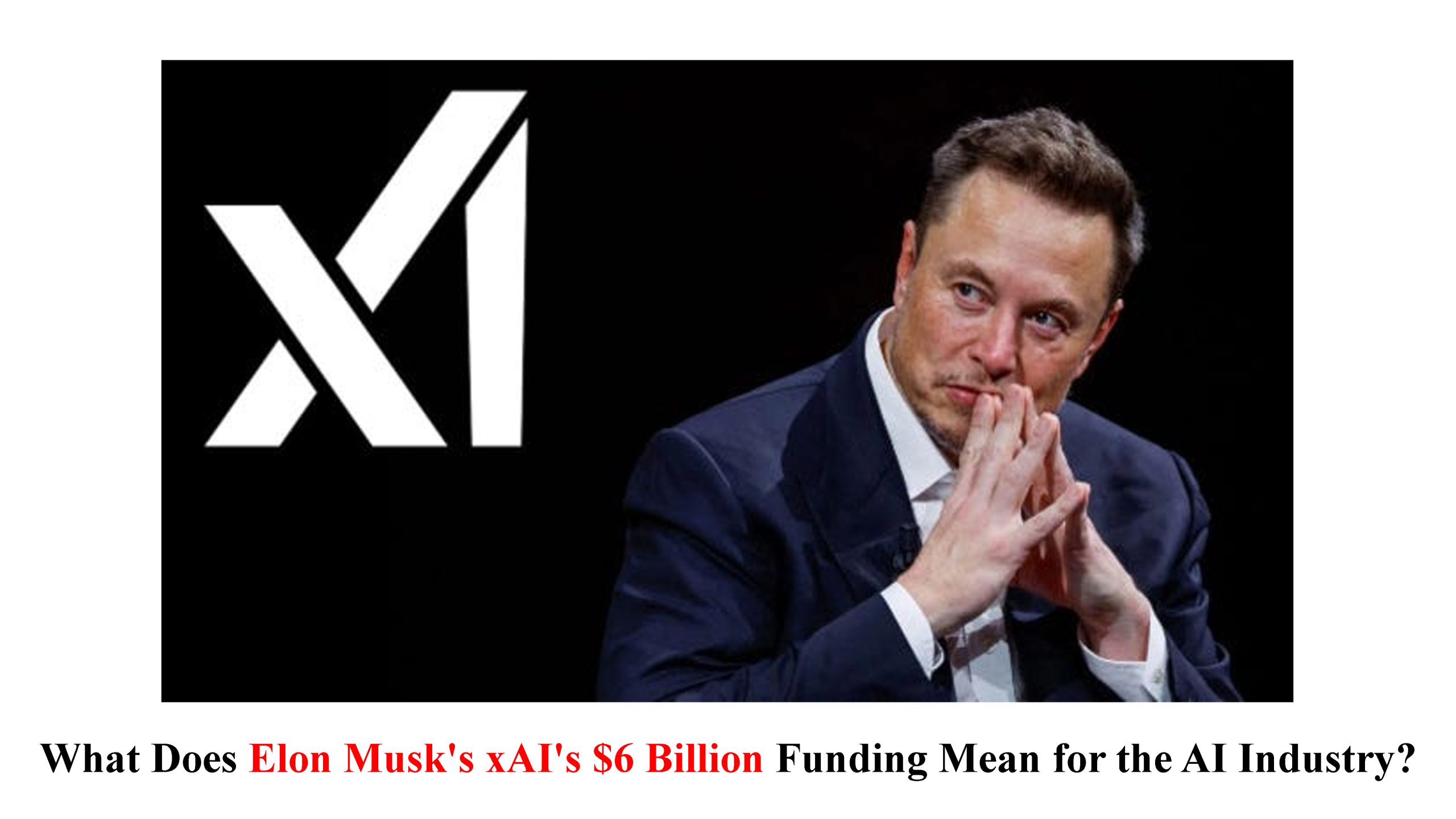 What Does Elon Musk's xAI's $6 Billion Funding Mean for the AI Industry