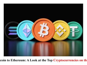 From Bitcoin to Ethereum: A Look at the Top Cryptocurrencies on the Market