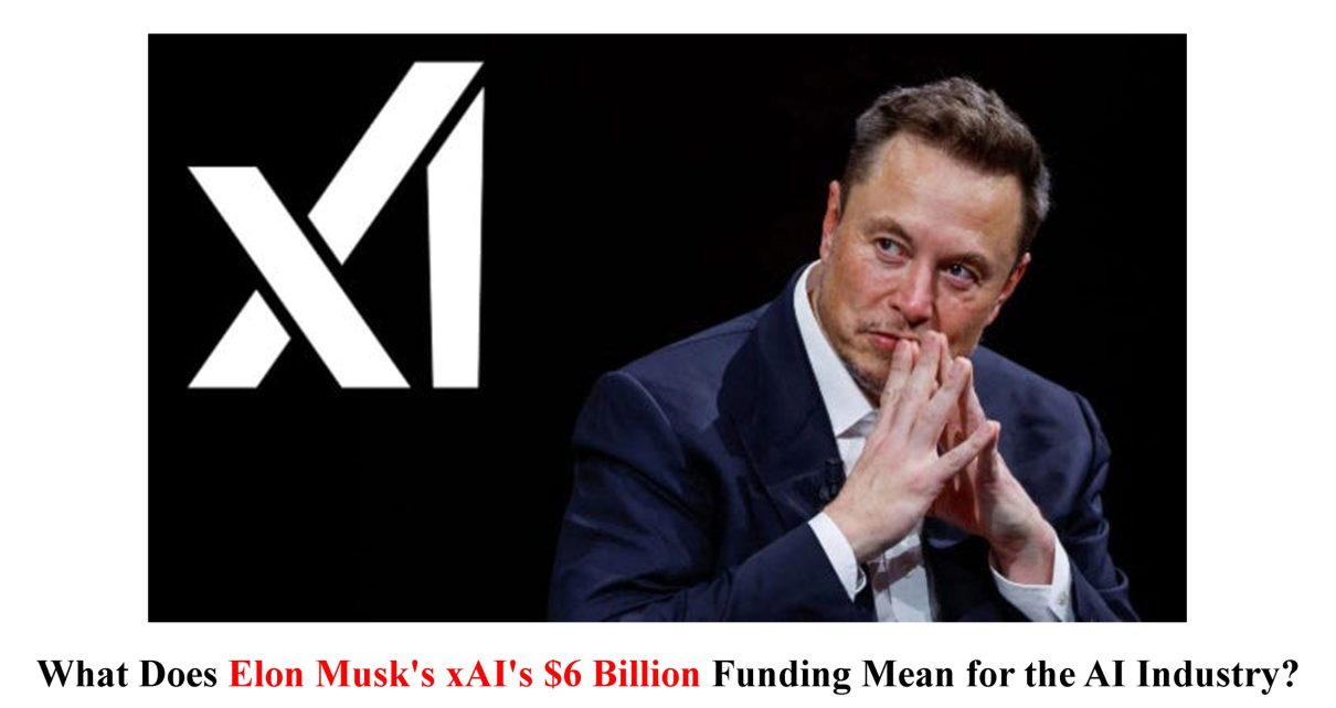 What Does Elon Musk's xAI's $6 Billion Funding Mean for the AI Industry?