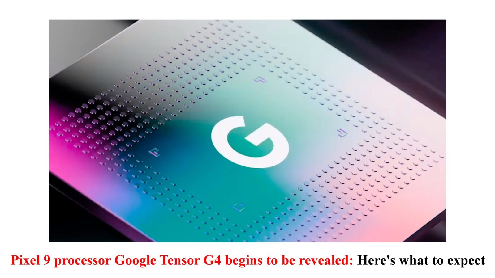 Pixel 9 processor Google Tensor G4 begins to be revealed