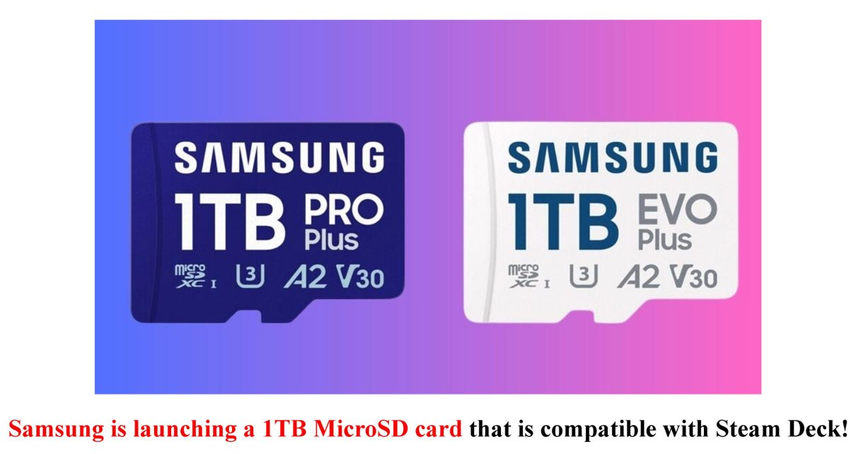 Samsung is launching a 1TB MicroSD card that is compatible with Steam Deck!